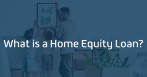 What is a Home Equity Loan?