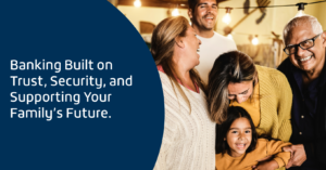 Banking built on trust, security and supporting your family's future