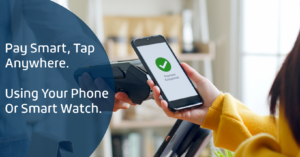 Pay smart, tap anytime. Use your phone or smart watch.