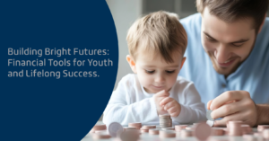 Building Bright futures: financial tools for youth and lifelong success.